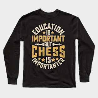 Education Is Important But Chess Is Importanter Long Sleeve T-Shirt